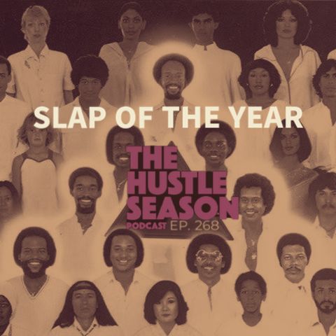 The Hustle Season: Ep. 268 Slap Of The Year