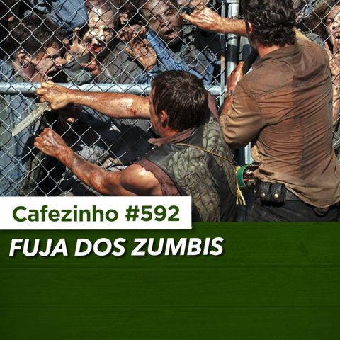 Cafezinho 592 - Fuja dos Zumbis