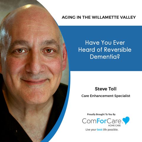 1/31/21: Steve Toll of ComForCare Home Care | REVERSIBLE DEMENTIA | Aging in the Willamette Valley with John Hughes from ComForCare Salem