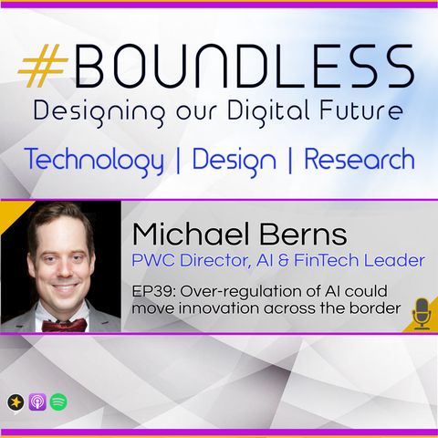 EP39: Michael Berns, PWC Director, AI & FinTech Leader: Over-regulation of AI could move innovation across the border