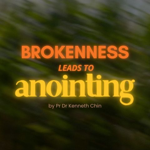 Brokenness Leads To Anointing