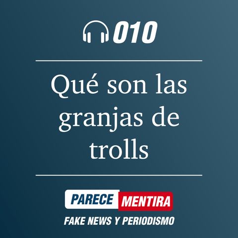 PARECE MENTIRA T1 - 010: Qué son las granjas de trolls