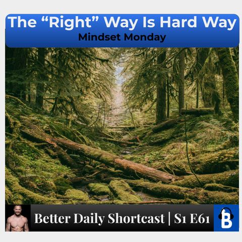 S1 E61 - The "Right Way" is Probably the Difficult Way