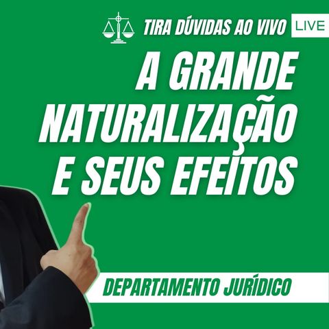 A GRANDE NATURALIZAÇÃO E SEUS EFEITOS NO COMUNE E CONSULADO - FM EP.#097