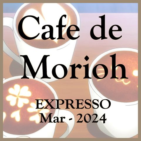 El café de Morioh | Marzo | Febrero 2024