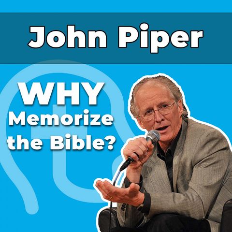 Here's Why John Piper Memorizes the Bible