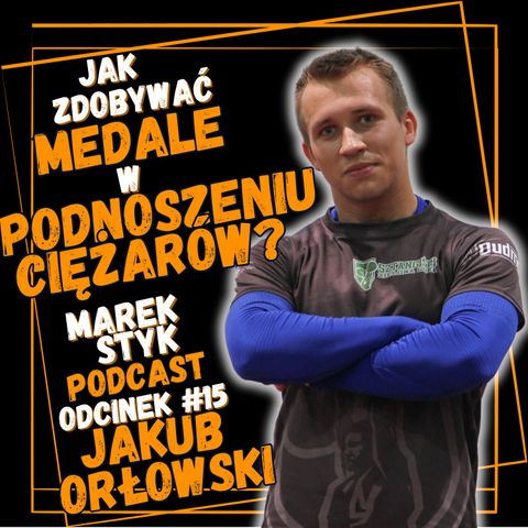 #15 - Jakub Orłowski - jak połączyć studia z pasją, trenować siłę fizyczną i dyscyplinę?
