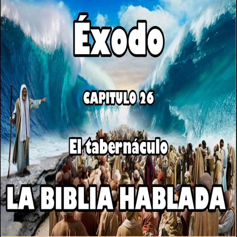 Éxodo Capitulo 26. El tabernáculo