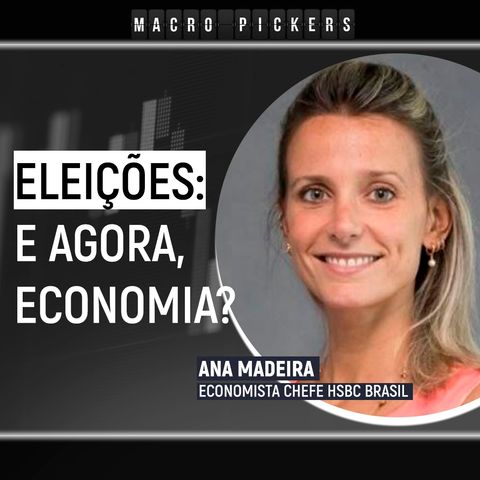 O que esperar para a economia no Brasil pós eleitoral [Macro Pickers]