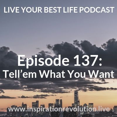 4 Your Best Life - SAY What You Want Ep 137
