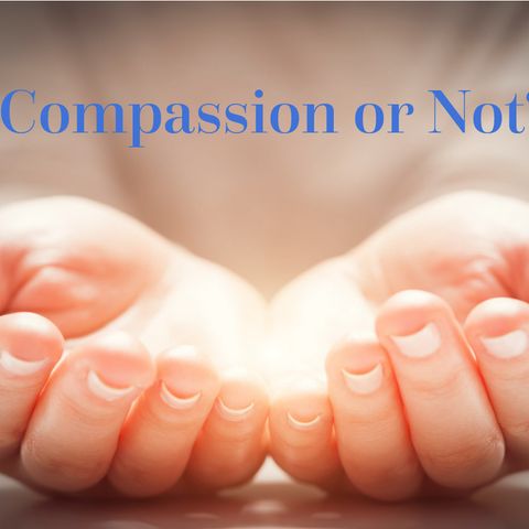 Compassion or Not