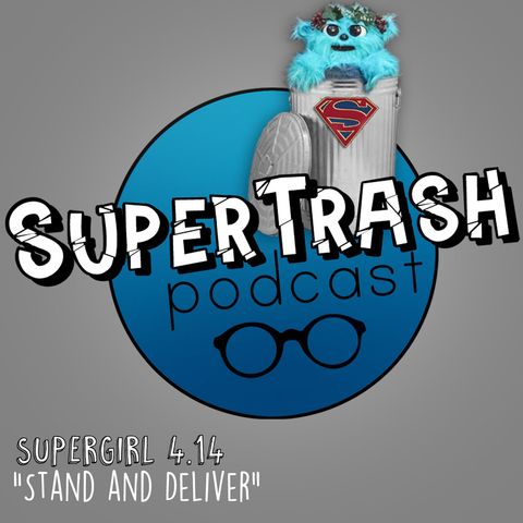 Supertrash: Supergirl 4.14 "Stand and Deliver"