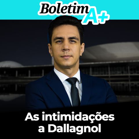 Boletim A+: as intimidações a Dallagnol