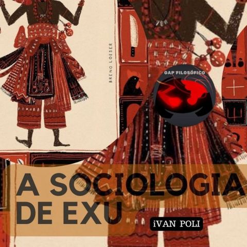A Sociologia de EXÚ《《 《《 Ivan Poli 《《 Gap《《 Filosófico ( Completo) #exu #epistemologiasafricanas