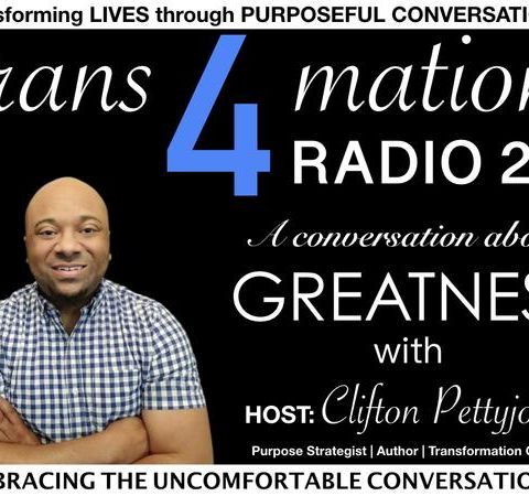 S1 E7: A CONVERSATION ABOUT GREATNESS  ON TRANS4MATION RADIO 2.0