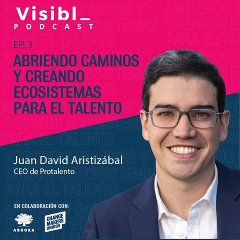 Ep. 3 I Abriendo caminos y creando  ecosistemas para el talento I Juan David Aristizbal I Protalento