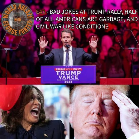 45 - BAD JOKES AT TRUMP RALLY, HALF OF ALL AMERICANS ARE GARBAGE, AND CIVIL WAR LIKE CONDITIONS