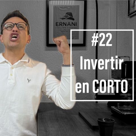 Ep. 22 - Invertir en CORTO, la clave para hacer dinero | La simplicidad del primer millón￼