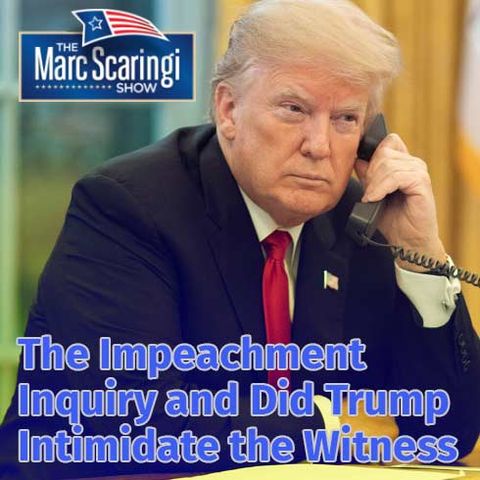 2019-11-16 TMSS The Impeachment Inquiry and Did Trump Intimidate the Witness
