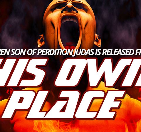 NTEB RADIO BIBLE STUDY: The Day When Son Of Perdition Judas Is Released From 'His Own Place' To Inhabit A Human Body As Biblical Antichrist