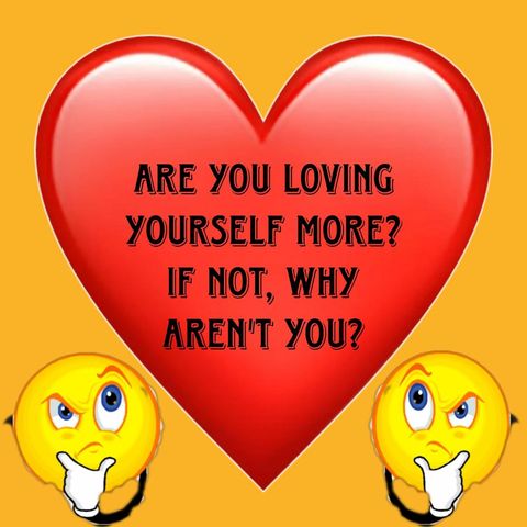 Are You Loving Yourself More? If Not, Why Aren't You?
