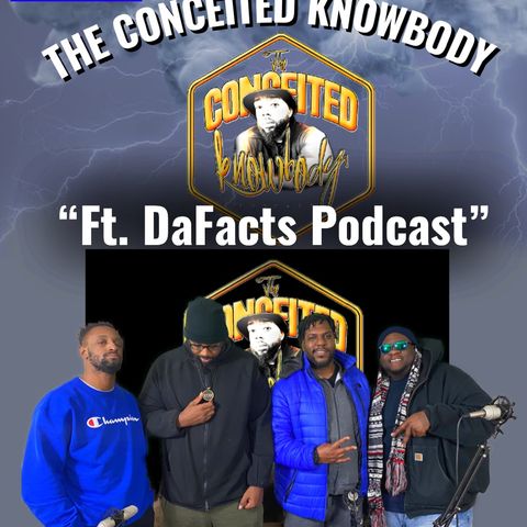 The Conceited Knowbody EP 150 DaFactz Podcast drops by...
