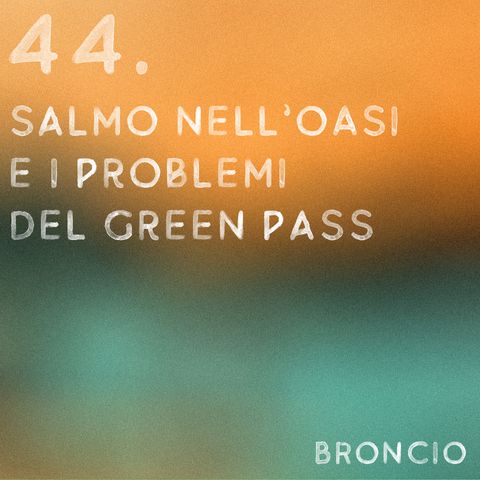 44 - Salmo nell'oasi e i problemi del green pass