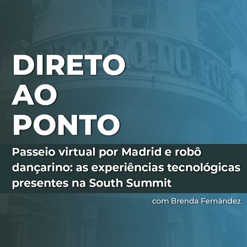 Passeio virtual por Madrid e robô dançarino: as experiências tecnológicas presentes na South Summit