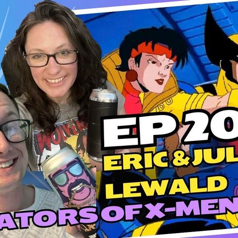 Ep 209: Eric and Julia Lewald of X-Men The Animated Series