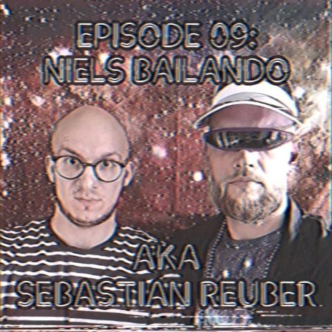 Episode 09: Niels Bailando AKA Sebastian Reuber