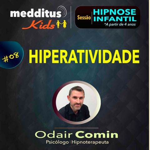 #08 Hipnose Infantil para Hiperatividade | Dr. Odair Comin