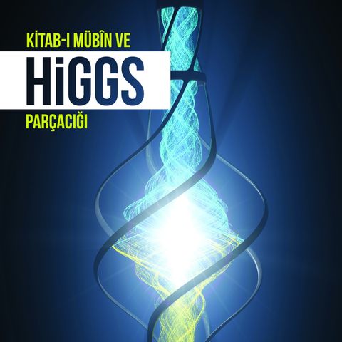 Kitab-ı Mübîn ve Higgs Parçacığı