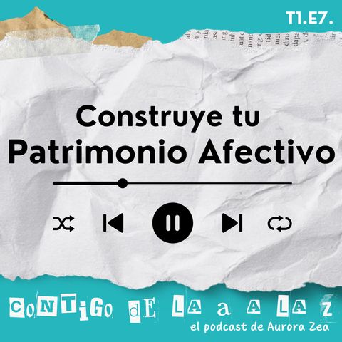 T1. E7. - Construye tu Patrimonio Afectivo