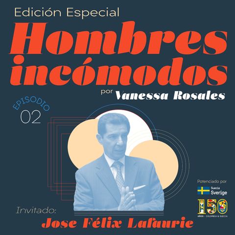 Edición especial: Ep. 2 Hombres incómodos:José Félix Lafaurie