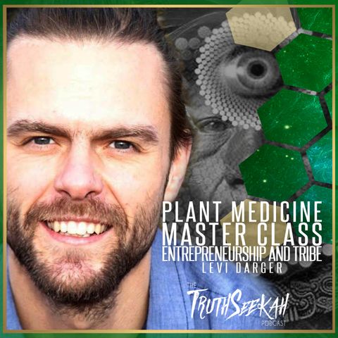Plant Medicine Master Class, Entrepreneurship and Tribe | Levi Darger