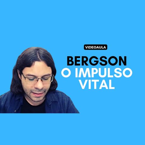Bergson - O impulso vital