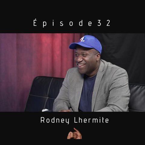 Épisode 32-Rodney Lhermite