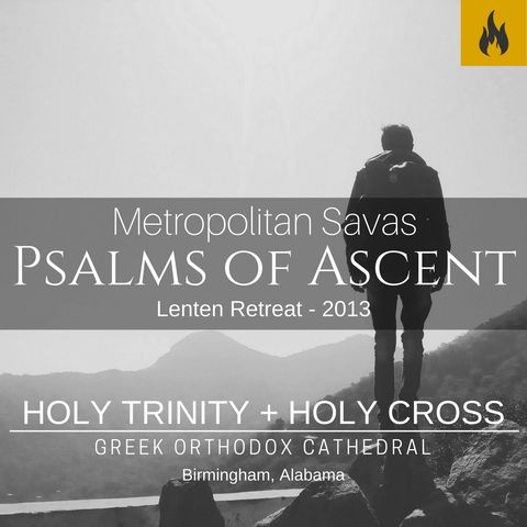 Lenten Retreat: The Psalms of Ascent Part 1 – Metropolitan Savas of Pittsburgh - February 27, 2016