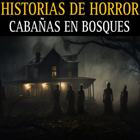 HISTORAS DE HORROR DE CABAÑAS EN BOSQUES / RELATOS ATERRADORES EN LUGRES REMOTOS / L.C.E.