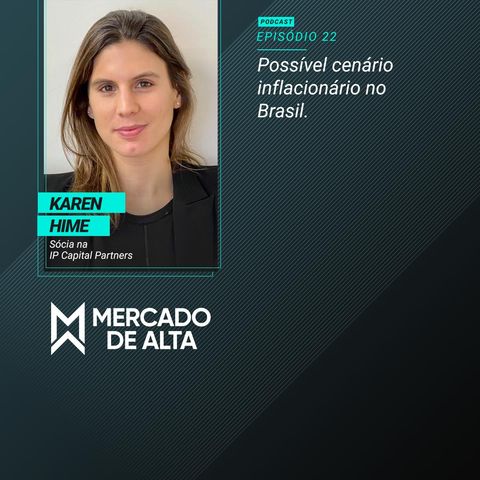 MA#22 Karen Hime / IP Capital Partners: Possível cenário inflacionário no Brasil
