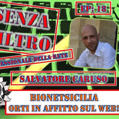 Ep19 Salvatore Caruso - Bio Net Sicilia: gli orti in affitto sul web
