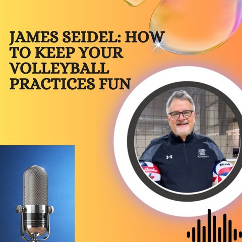 James Seidel - How to Keep Your Volleyball Practices Fun