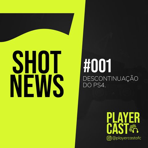 #001 - Shot News - Descontinuação do PS4