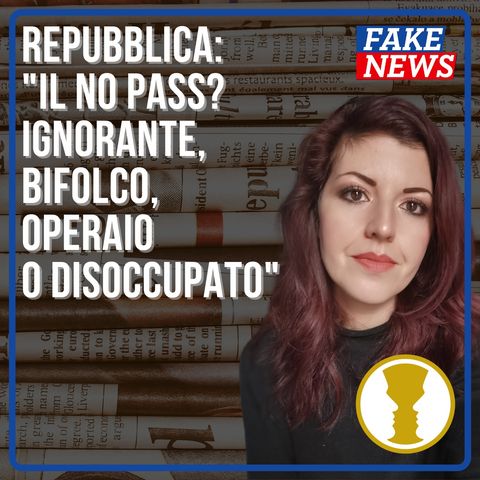 Repubblica ci riprova: "Il no pass? Ignorante, bifolco, operaio o disoccupato - Enrica Perucchietti