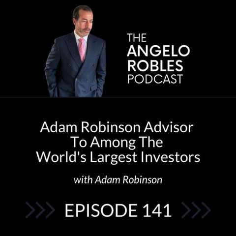Adam Robinson Advisor to Among the World's Largest Investors