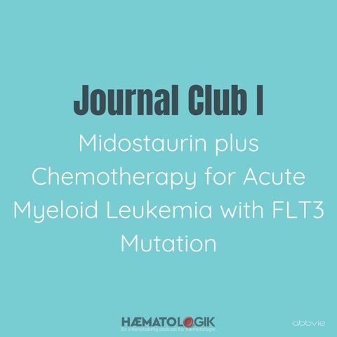 Journal Club I: Midostaurin plus Chemotherapy for Acute Myeloid Leukemia with FLT3 Mutation