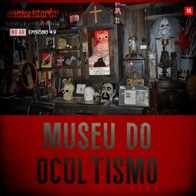 #49 - MUSEU DO OCULTISMO - INVESTIGAÇÕES DE ED E LORRAINE WARREN - EP12 (FINAL)| ASSOMBRAÇÃO