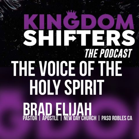 Kingdom Shifters The Podcast : The Voice of the Holy Spirit with Apostle Brad Elijah