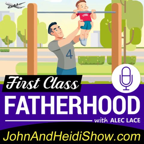 10-26-19-John And Heidi Show-AlecLace-FirstClassFatherhood