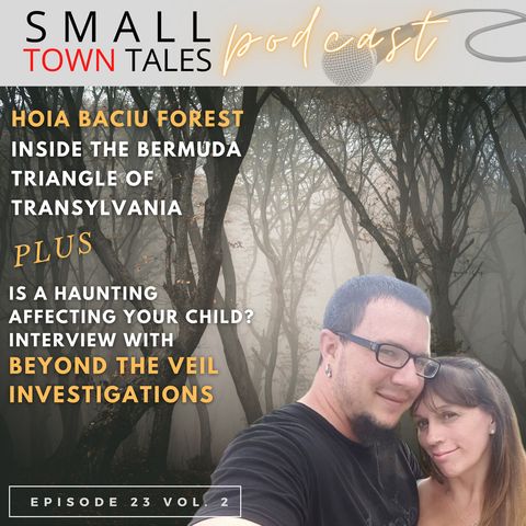 Episode 23, 2022: Inside Hoia Baciu Forest- The Bermuda Triangle of Transylvania & Is a Haunting Affecting Your Child?